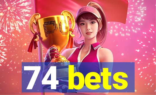 74 bets